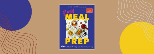 Das Kochbuch "Easy Meal Prep" von Marc Berger hilft bei der gesunden Ernährung am Arbeitsplatz.