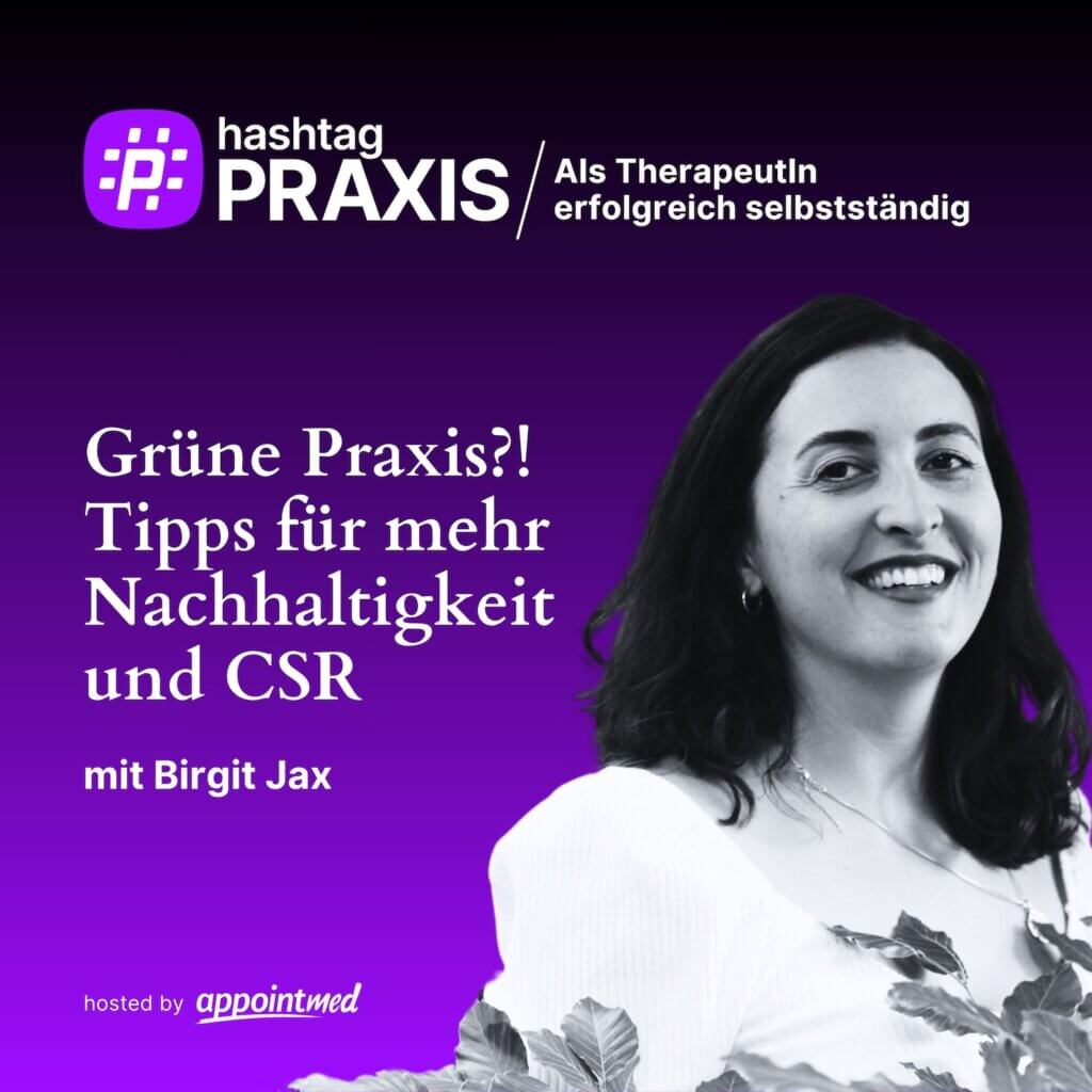 Grüne Praxis?! Tipps für mehr Nachhaltigkeit und CSR: Birgit Jax im Gespräch im hashtagPRAXIS Podcast.